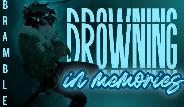 «Drowning in memories»