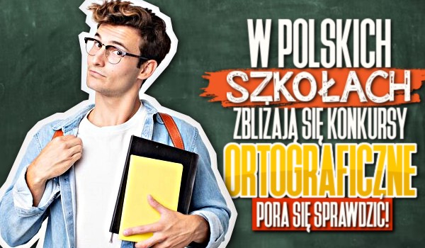 W polskich szkołach zbliżają się konkursy ortograficzne – pora się sprawdzić!