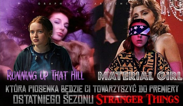Running Up That Hill czy Material Girl – Która piosenka będzie Ci towarzyszyć do premiery ostatniego sezonu Stranger Things?