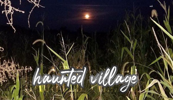 • Haunted village |Charpter one|