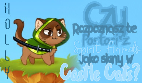 Czy rozpoznasz postaci z 'Spirit Animals' jako skiny w Castle Cats?