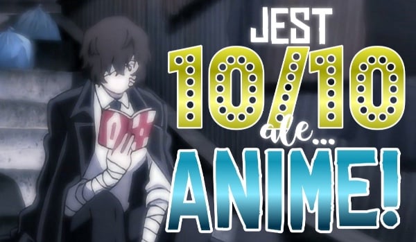 Jest 10/10, ale… – Postacie z anime!