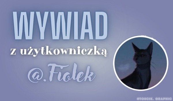 •Wywiad z użytkowniczką @.Fiolek•