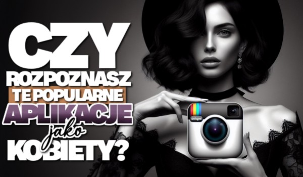 Czy rozpoznasz te popularne aplikacje jako kobiety?