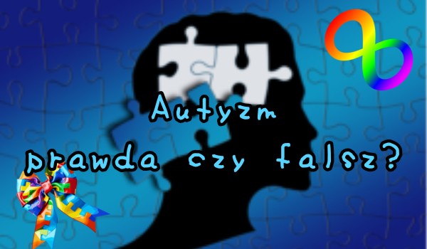 Autyzm – prawda czy fałsz?