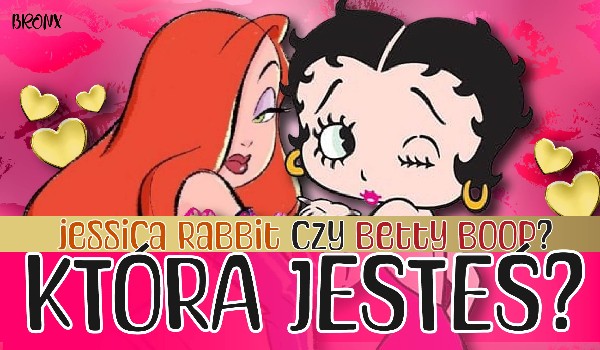 Jesteś jak Jessica Rabbit czy Betty Boop?