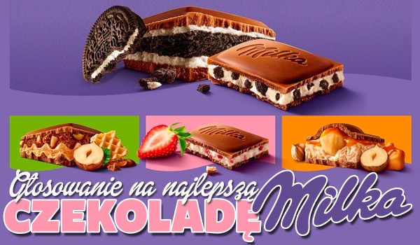 Głosowanie, w którym wybierzemy NAJLEPSZĄ czekoladę Milka!