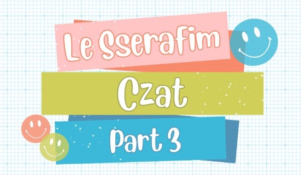 Le Sserafim – Czat Part 3