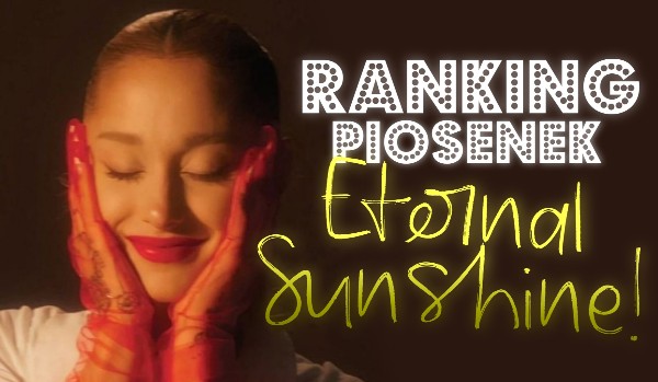 Zrób ranking piosenek z „Eternal Sunshine”!