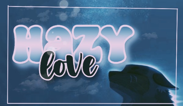 ~Hazy Love~ One shot