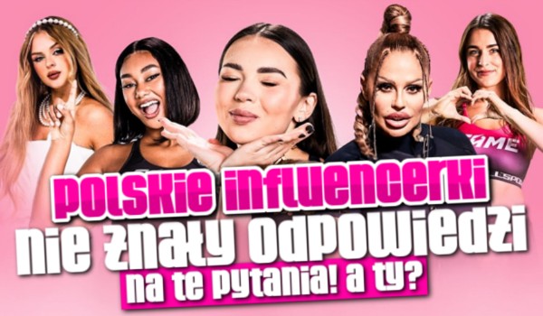Polskie influencerki NIE ZNAŁY odpowiedzi na te pytania! – A Ty?