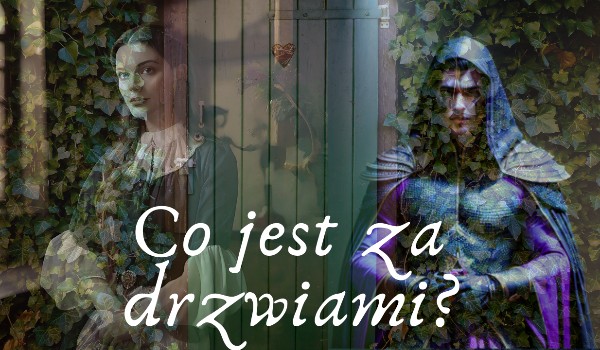 Co jest za drzwiami? ~ rozdział 6