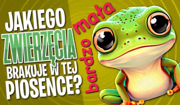 Jakiego zwierzęcia brakuje w tej piosence?