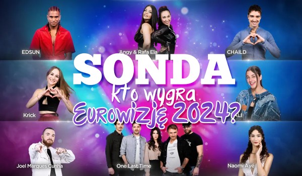 SONDA: Kto wygra Eurowizję 2024?