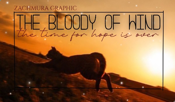 ★☆ The bloody of wind ☆★ 𝒕𝒉𝒆 𝒕𝒊𝒎𝒆 𝒇𝒐𝒓 𝒉𝒐𝒑𝒆 𝒊𝒔 𝒐𝒗𝒆𝒓 — Prologue