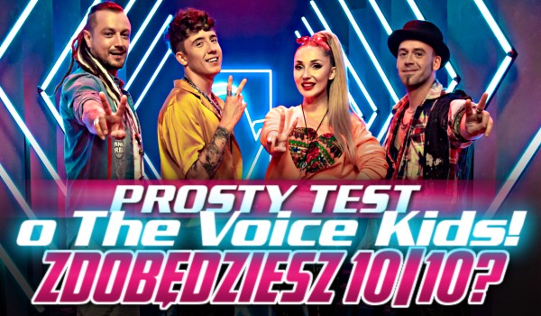 Prosty test o „The Voice Kids”! – Zdobędziesz 10/10?