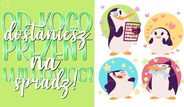 Który pingwin z ,,Pingwinów z Madagaskaru” podaruje ci prezent na Wielkanoc?