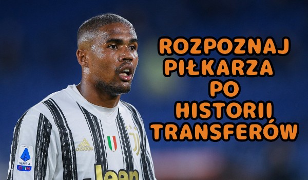 Rozpoznaj tych piłkarzy po ich historii transferów