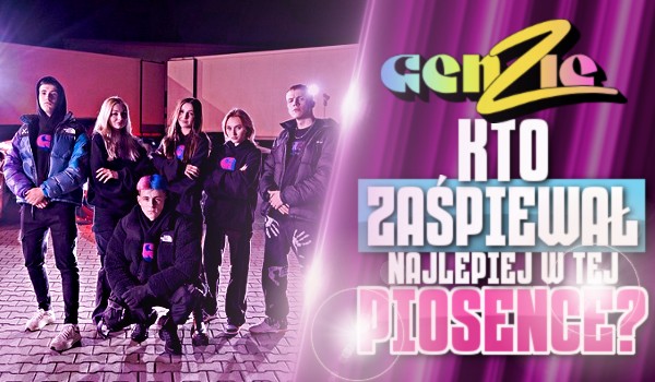 Kto zaśpiewał najlepiej w tej piosence? – Edycja GENZIE!