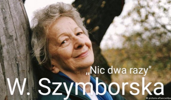 Wisława Szymborska,,Nic dwa razy”