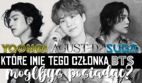 Yoongi, Agust D czy Suga? Które imię tego członka BTS mógłbyś posiadać?