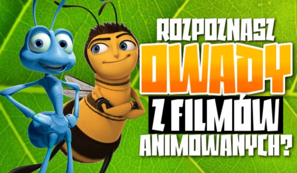 Rozpoznasz te owady z filmów animowanych?