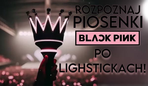 Rozpoznaj piosenki BLACKPINK po lightstickach!