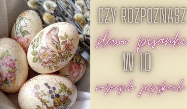 Czy rozpoznasz słowo „pisanki” w 10 różnych językach?