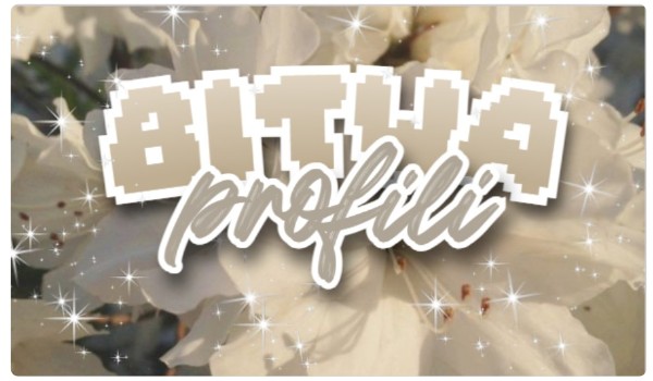 Bitwa Profili °• FINAŁ •°