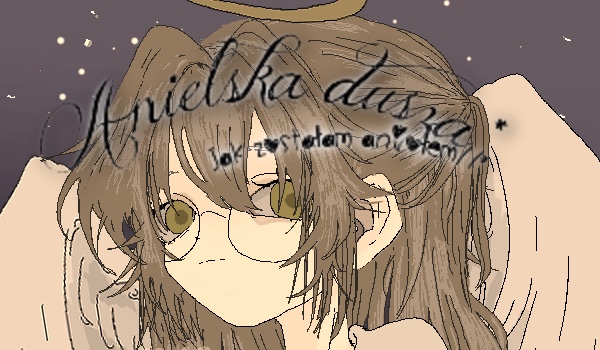Anielska dusza//jak zostałam aniołem/rozdział 5 spirit