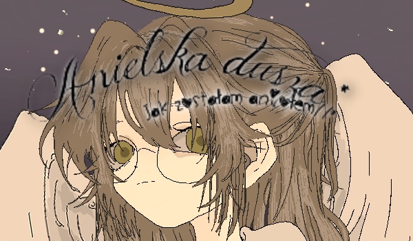 Anielska dusza//jak zostałam aniołem /rozdział 8 krwista śeć