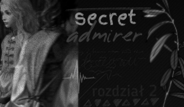 secret admirer|rozdział 2 – wszystko wymaga praktyki.