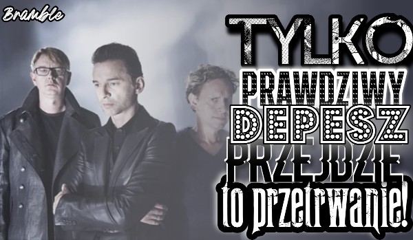Tylko prawdziwy Depesz przejdzie to przetrwanie!
