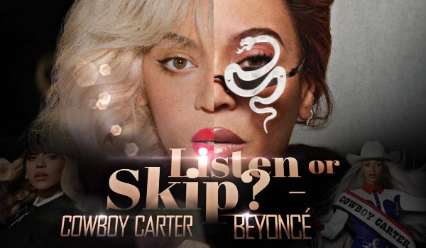 LISTEN or SKIP? – ,,Cowboy Carter” Beyoncé!