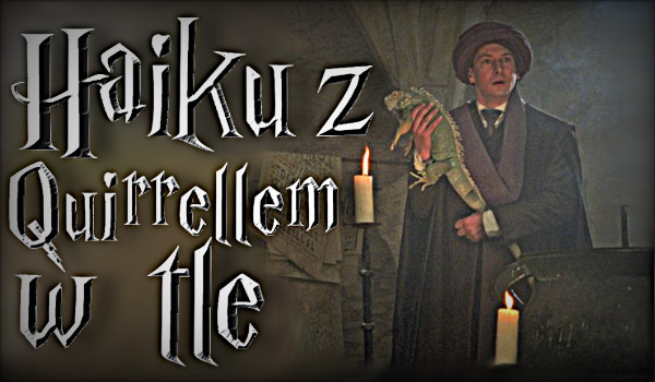 Haiku z Quirrellem w tle | część 3