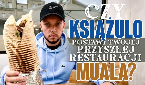 Czy książulo postawi Twojej przyszłej restauracji MUALA?