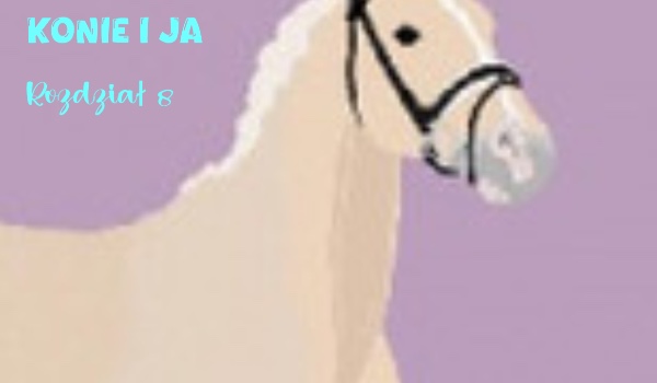 Konie i ja – Rozdział 8