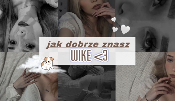 jak dobrze znasz wike?