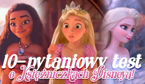 10-pytaniowy test o księżniczkach Disneya!