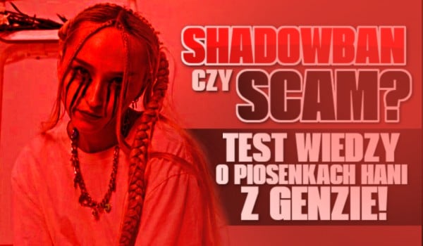 „Shadowban” czy „Scam”? – Test wiedzy o piosenkach Hani z GENZIE!