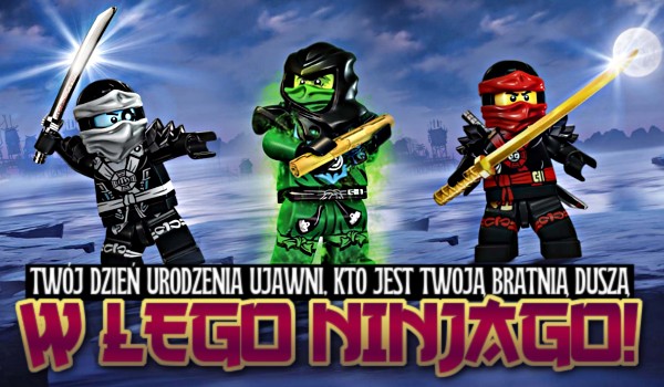 Twój dzień urodzenia ujawni, kto jest Twoją bratnią duszą w LEGO Ninjago!