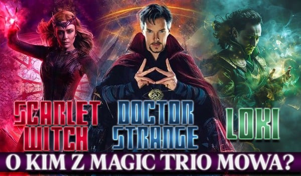 Scarlet Witch, Doctor Strange czy Loki — O kim z Magic Trio mowa?