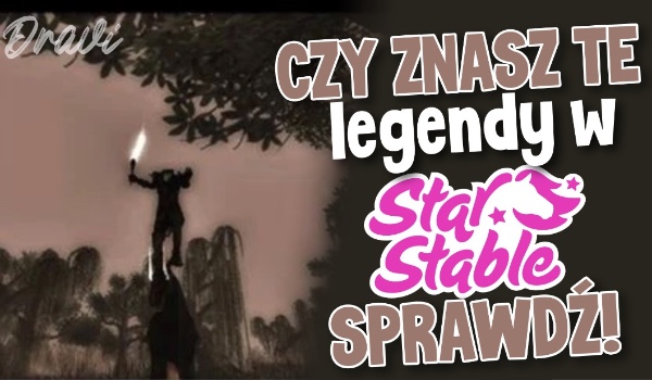 Czy znasz te legendy w Star Stable Online? Sprawdź!