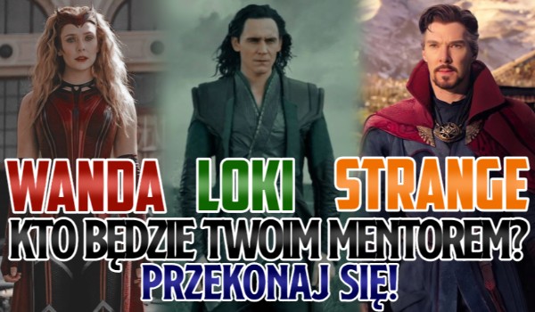 Wanda, Loki czy Strange – które zostanie twoim magicznym mentorem?