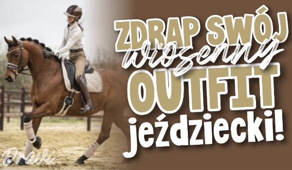 Zdrap swój wiosenny outfit jeździecki!