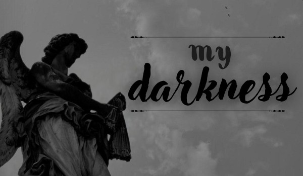my darkness