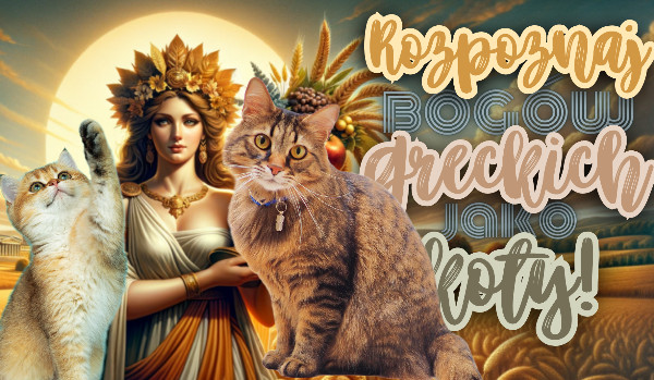 Czy rozpoznasz Greckich Bogów jako….koty?