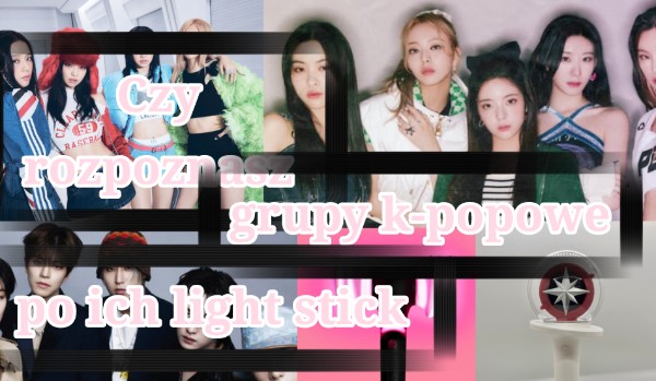 Czy rozpoznasz grupy k-popowe po ich lightstick?