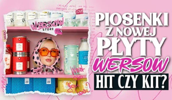 Piosenki z nowej płyty Wersow! – hit czy kit?