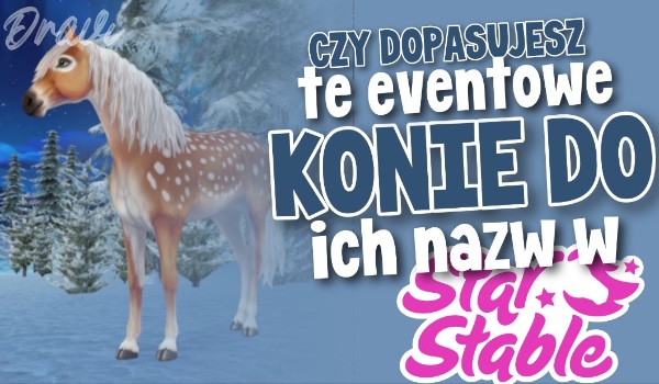 Czy dopasujesz te eventowe konie do ich nazw w Star Stable Online?